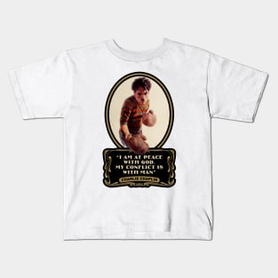 Charlie Chaplin Quotes: "I Am At Peace With God. My Conflict Is With Man" Kids T-Shirt